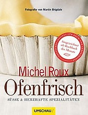 ROUX Michel: Ofenfrisch. Süße und herzhafte Spezialitäten. Umschau Verlag, Neustadt/Weinstraße 2009.