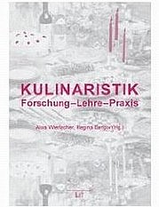 WIERLACHER Alois, BENDIX Regina (Hg.): Kulinaristik. Forschung - Lehre - Praxis.