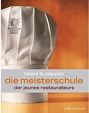 Talente & Passion – die Meisterschule der Jeunes Restaurateurs. Gräfe und Unzer Verlag, München 2008