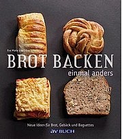 LIPP Eva Maria, SCHIEFER Eva: Brot backen einmal anders. Neue Ideen für Brot, Gebäck und Baguettes. av Buch Cadmos, Wien 2011