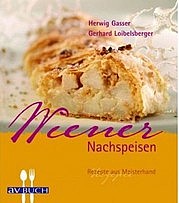 GASSER Herwig, LOIBELSBERGER Gerhard: Wiener Nachspeisen. Rezepte aus Meisterhand. AV Buch, Wien 2010