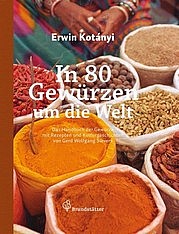 KOTÁNYI Erwin: In 80 Gewürzen um die Welt. Brandstätter Verlag, Wien 2011
