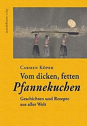 KÖPER Carmen: Vom dicken, fetten Pfannekuchen. Geschichte und Rezepte aus aller Welt. Mandelbaum Verlag, Wien 2012