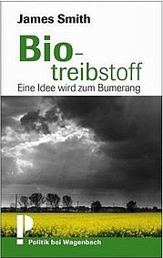 SMITH James: Biotreibstoff. Eine Idee wird zum Bumerang. Klaus Wagenbach Verlag, Berlin 2012