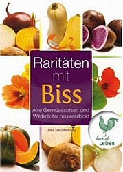MECKLENBURG Jens: Raritäten mit Biss. Alte Gemüsesorten und Wildkräuter neu entdeckt. Cadmos Verlag, Schwarzenbek 2011