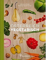 SEISER Katharina u. NEUNKIRCHNER Meinrad: Österreich vegetarisch. Brandstätter Verlag, Wien 2012