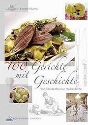 POKORNY Renate: 100 Gerichte mit Geschichte. Bildungsverlag Lemberger, Wien 2009