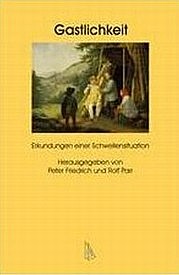FRIEDRICH Peter, PARR Rolf (Hg.): Gastlichkeit. Erkundungen einer Schwellensituation. Synchron, Heidelberg 2009