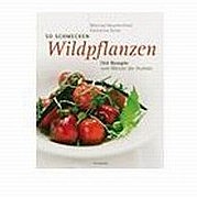 NEUNKIRCHNER Meinrad, SEISER Katharina: So schmecken Wildpflanzen. 144 Rezepte vom Meister der Aromen. Mit Fotografien von Thomas Apolt