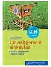 PÖPPELMANN Christa, GOLDMANN Melanie: Umweltgerecht einkaufen. Worauf Verbraucher achten sollten. Mit Gütesiegel-Übersicht und Entschei