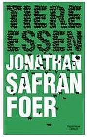 FOER Jonathan Safran: Tiere Essen. Kiepenheuer & Witsch, Köln 2010