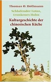HÖLLMANN Thomas O.: Schlafender Lotos, trunkenes Huhn. Kulturgeschichte der chinesischen Küche. C.H. Beck Verlag, München 2010