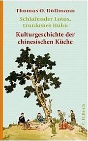 HÖLLMANN Thomas O.: Schlafender Lotos, trunkenes Huhn. Kulturgeschichte der chinesischen Küche. C.H. Beck Verlag, München 2010