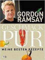 RAMSAY Gordon: Geschmack PUR. Meine besten Rezepte. Vgs, Köln 2009