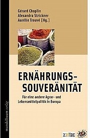 CHOPLIN Gérard, STRICKNER Alexandra, TROUVÈ Aurélie (Hg.): Ernährungssouveränität. Mandelbaum, Wien 2011