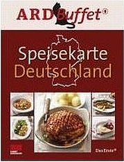 ARD Buffet: Speisekarte Deutschland. Verlag Zabert Sandmann, München 2011