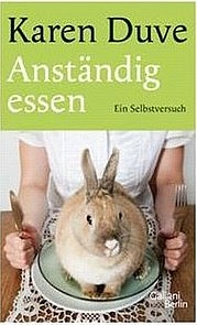 DUVE Karin: Anständig essen. Ein Selbstversuch. Galiani, Berlin 2011