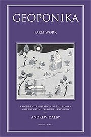 DALBY Andrew: Geoponika. Farm Work. A Modern Translation of the Roman and Byzantine Farming Handbook. Prospect Books, Totnes 2010