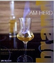 SCHMÜCKING Jürgen u. KNURA Andrea: Brand am Herd. Kochen mit Likören und Edelbränden. AV Buch, Wien 2010