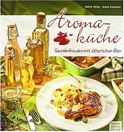 HÖNIG Sabine u. KUTSCHERA Ursula: Aromaküche. Gaumenfreuden mit ätherischen Ölen. Leopold Stocker Verlag, Graz 2012