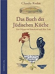 RODEN Claudia: Das Buch der jüdischen Küche. Eine Odyssee von Samarkand nach New York. Mandelbaum Verlag, Wien 2012