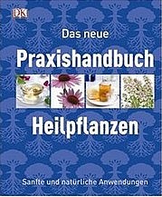 Das neue Praxishandbuch Heilpflanzen. Sanfte und natürliche Anwendungen. Dorling Kindersley, München 2012