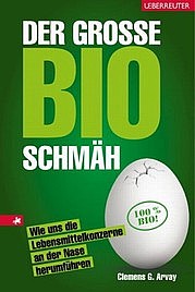 ARVAY Clemens C.: Der große Bio-Schmäh. Wie uns die Lebensmittelkonzerne an der Nase herumführen. Verlag Carl Ueberreuter, Wien 2012