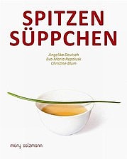 DEUTSCH Angelika, REPOLUSK Eva-Maria u. BLUM Christine: Spitzensüppchen. Müry Salzmann, Salzburg u. Wien 2012