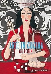 VAN DER SCHEER Wiebke u. MIJER Margré: Arte in Cucina auf Reisen. Unterwegs mit ARTACASA. Gerstenberg, Hildesheim 2013