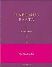 SCHILLINGS Rainer, PUDENZ Ansgar u. WEYER Manuel: Habemus Pasta. Die Nudelbibel. 99pages, Hamburg 2013