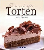 ANDERSEN Adolf: Traumhafte Torten. Kreationen eines Spitzenkonditors. avBuch, Schwarzenbek 2012