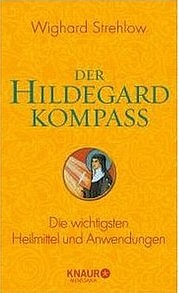 STREHLOW Wighard: Der Hildegard Kompass. Die wichtigsten Heilmittel und Anwendungen. Knaur, München 2014