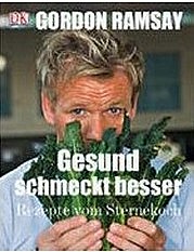 RAMSAY Gordon: Gesund schmeckt besser! Rezepte vom Sternekoch. Dorling Kindersley Verlag, München 2008.