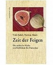 RAHEB Viola, ABADO Marwan: Zeit der Feigen. Die arabische Küche von Bethlehem bis Damaskus. Mandelbaum Verlag, Wien 2009.