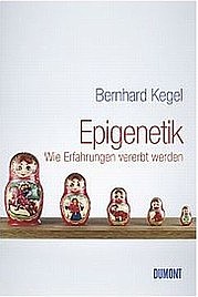 KEGEL Bernhard: Epigenetik. Wie Erfahrungen vererbt werden. DuMont-Verlag, Köln 2009.