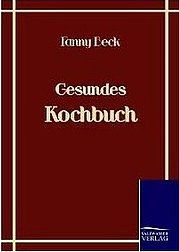 BECK Fanny: Gesundes Kochbuch. Salzwasser-Verlag, Bremen 2010