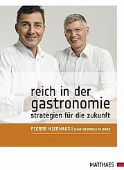 NIERHAUS Pierre, PLONER Jean-Georges: Reich in der Gastronomie. Strategien für die Zukunft. 3. überarb. Aufl. Matthaes, Stuttgart 2010