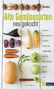 BLACK Keda: Alte Gemüsesorten neu gekocht. AT Verlag, Aarau - München 2011