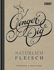 WILSON Tim, WARDE Fran: Ginger Pig. Natürlich Fleisch. DuMont Buchverlag, Köln 2011