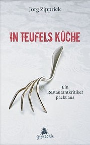 ZIPPRICK Jörg: "In Teufels Küche". Ein Restaurantkritiker packt aus. Eichborn Verlag, Frankfurt 2011