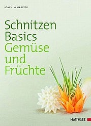 HABIGER Joachim: Schnitzen Basics. Gemüse und Früchte. Matthaes, Stuttgart 2012
