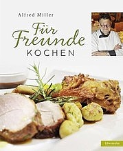 MILLER Alfred: Für Freunde kochen. Löwenzahn, Innsbruck 2012