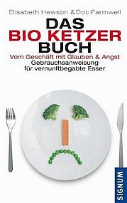 HEWSON Elisabeth u. FARMWELL Doc: Das Bio Ketzer Buch. Vom Geschäft mit Glauben & Angst. Amalthea Signum, Wien 2011