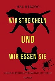 HERZOG Hal: Wir streicheln und wir essen sie. Unser paradoxes Verhältnis zu Tieren. Carl Hanser Verlag, München 2012