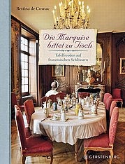 DE COSNAC Bettina: Die Marquise bittet zu Tisch. Tafelfreuden auf französischen Schlössern. Gerstenberg Verlag, Hildesheim 2012