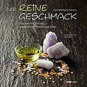 SIEVERS Gerd Wolfgang: Der reine Geschmack. Kochen mit Salzen, natürlichen Fetten und Ölen. Pichler Verlag, Wien 2012