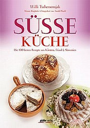TSCHEMERNJAK Willi, RINGHOFER Werner u. PÖSCHL Arnold: Süße Küche. Die 100 besten Rezepte aus Kärnten, Friaul & Slowenien. Pichler 2012