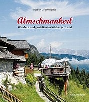 GSCHWENDTNER Herbert: Almschmankerl. Wandern und genießen im Salzburger Land. Anton Pustet, Salzburg 2013