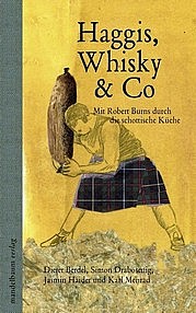 BERDEL Dieter u.a.: Haggis, Whisky & Co. Mit Robert Burns durch die schottische Küche. Mandelbaum, Wien 2013