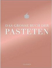 TEUBNER Christian: Das große Buch der Pasteten. Gräfe und Unzer, München 2013